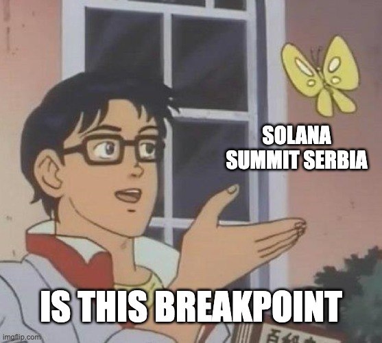 An 'Is This a Pigeon?' meme featuring an anime character looking at a butterfly labeled 'SOLANA SUMMIT SERBIA' with the caption 'IS THIS BREAKPOINT'.