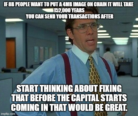 A meme featuring the "That Would Be Great" office worker criticizing blockchain scalability, claiming a 4MB image on Bitcoin's chain would take 152,000 years. The image humorously exaggerates blockchain limitations to mock Bitcoin maximalists, though critics point out that rising transaction fees would naturally prevent such spam from ever hitting the chain.