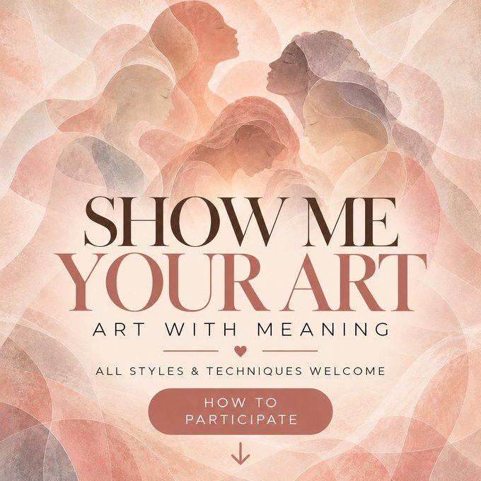 A soft, pastel-toned event poster showing layered silhouettes of women, with prominent text reading “SHOW ME YOUR ART,” “ART WITH MEANING,” “ALL STYLES & TECHNIQUES WELCOME,” and “HOW TO PARTICIPATE.”
