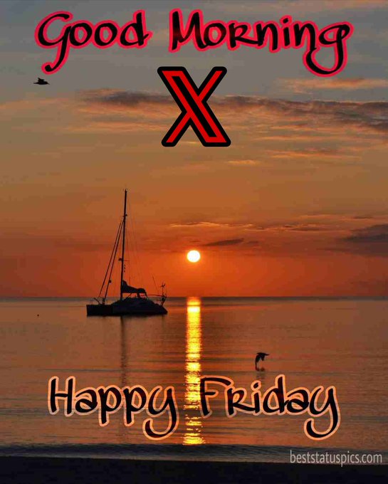 A serene sunset over the ocean with a silhouetted sailboat, featuring the text 'Good Morning' at the top, 'X' in the center, and 'Happy Friday' at the bottom, credited to beststatuspics.com.