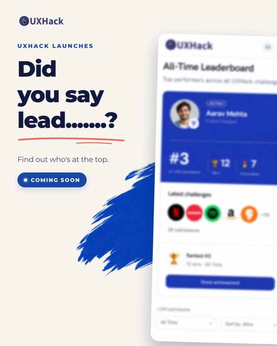 A UXHack promotional graphic asking 'Did you say lead.......?' with a 'Coming Soon' button and a preview of an All-Time Leaderboard featuring Aarav Mehta.