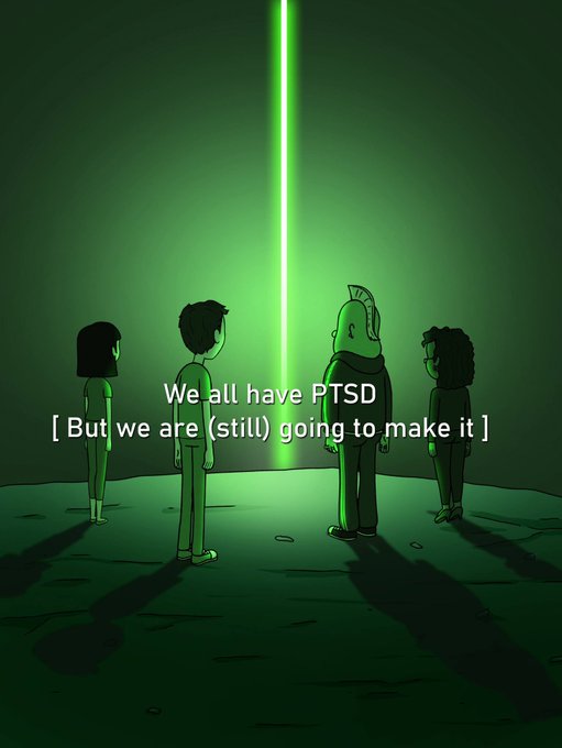 An illustrated image showing silhouettes of four characters standing before a green beam of light, with text reading 'We all have PTSD [ But we are (still) going to make it ]'.