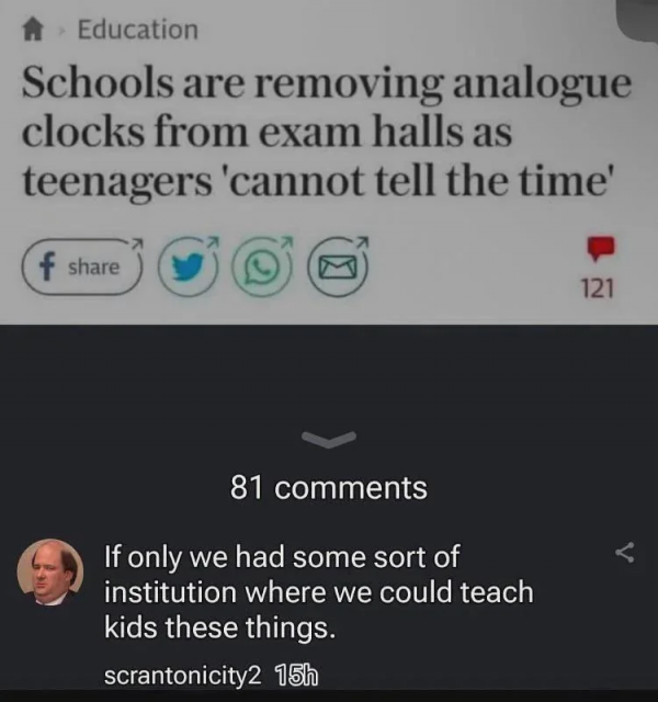 A screenshot of an article titled "Schools are removing analogue clocks from exam halls as teenagers 'cannot tell the time'" with a comment reading, "If only we had some sort of institution where we could teach kids these things," by user scrantonicity2.
