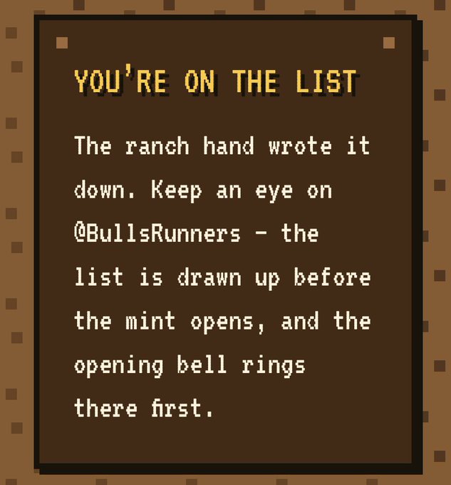 A pixel-art style text box titled "YOU'RE ON THE LIST" that reads: "The ranch hand wrote it down. Keep an eye on @BullsRunners – the list is drawn up before the mint opens, and the opening bell rings there first."