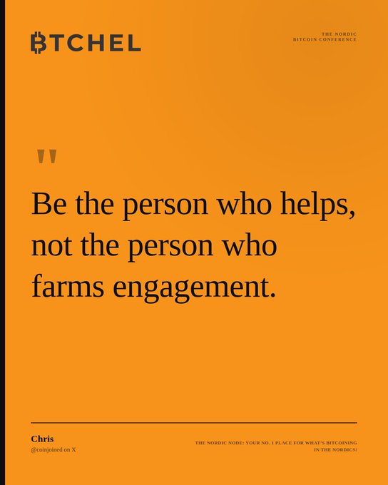 An orange graphic for the 'BTCHEL' Nordic Bitcoin Conference featuring the quote 'Be the person who helps, not the person who farms engagement.' by Chris (@coinjoined).