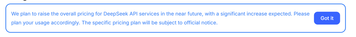 Notification banner stating: 'We plan to raise the overall pricing for DeepSeek API services in the near future, with a significant increase expected. Please plan your usage accordingly. The specific pricing plan will be subject to official notice,' with a 'Got it' button.
