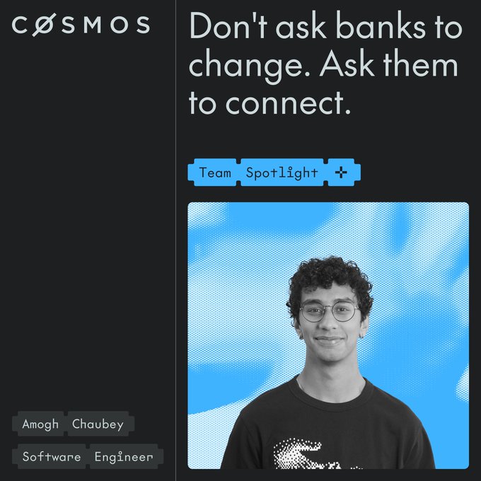 A black and blue graphic from Cosmos featuring a black-and-white portrait of Software Engineer Amogh Chaubey against a blue patterned background, with the headline "Don't ask banks to change. Ask them to connect." and a "Team Spotlight" tag, visually reinforcing the message about designing payment networks for constrained participants like banks rather than forcing them to adopt new technology.