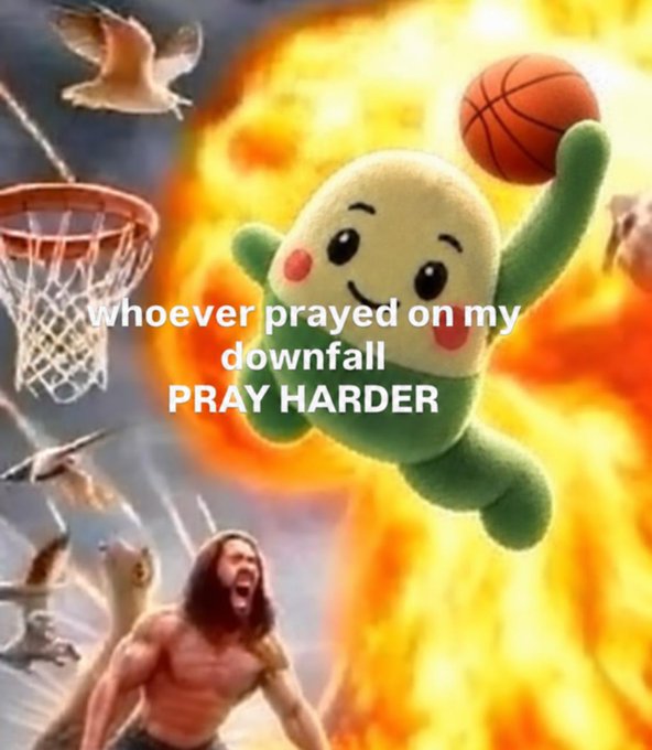 A meme featuring a cute green character dunking a basketball amid explosions, with text reading 'whoever prayed on my downfall PRAY HARDER'.