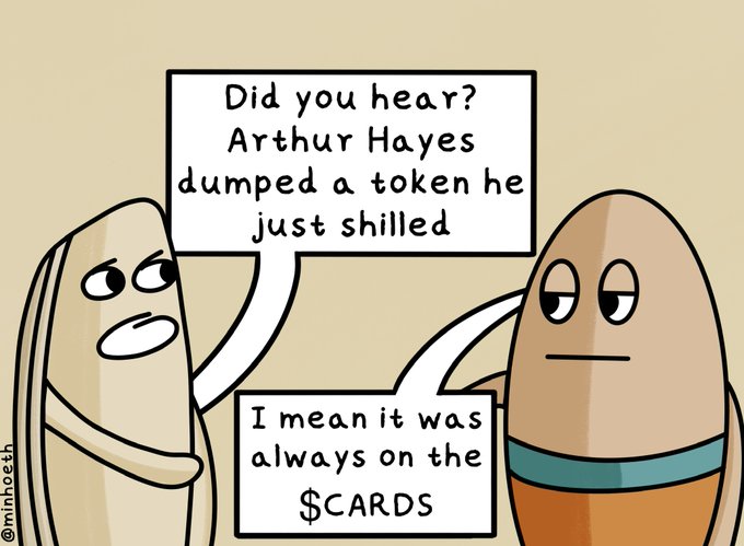 A cartoon meme by @minhooth featuring two characters, with one saying 'Did you hear? Arthur Hayes dumped a token he just shilled' and the other replying 'I mean it was always on the $CARDS'.