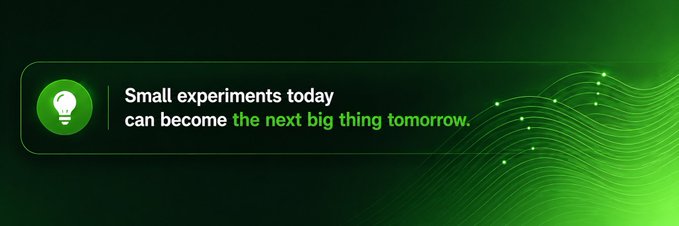 A green-themed banner with a lightbulb icon and the text "Small experiments today can become the next big thing tomorrow."