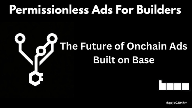 A promotional graphic for 'Permissionless Ads For Builders' advertising 'The Future of Onchain Ads Built on Base', credited to @gojo0204hm.