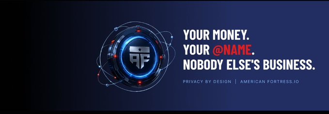 An advertisement for American Fortress.io reading 'YOUR MONEY. YOUR @NAME. NOBODY ELSE'S BUSINESS.' with 'PRIVACY BY DESIGN | AMERICAN FORTRESS.IO' and a logo featuring 'AF'.