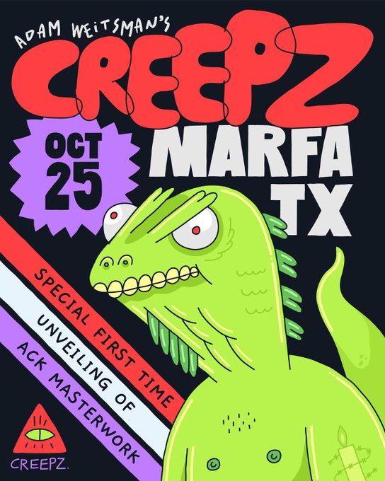 A promotional poster for 'ADAM WEITSMAN'S CREEPZ MARFA TX OCT 25' featuring a green cartoon monster with sharp teeth, advertising a 'SPECIAL FIRST TIME UNVEILING OF ACK MASTERWORK'.