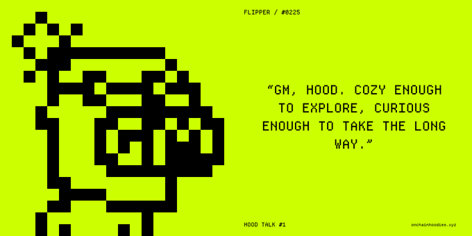 A pixel-art image on a bright yellow-green background features 'FLIPPER / #0225' and the quote 'GM, HOOD. COZY ENOUGH TO EXPLORE, CURIOUS ENOUGH TO TAKE THE LONG WAY.' from hoodtalk #1.
