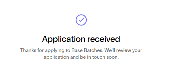 A confirmation screen with a purple checkmark reading "Application received" and text stating "Thanks for applying to Base Batches. We'll review your application and be in touch soon."