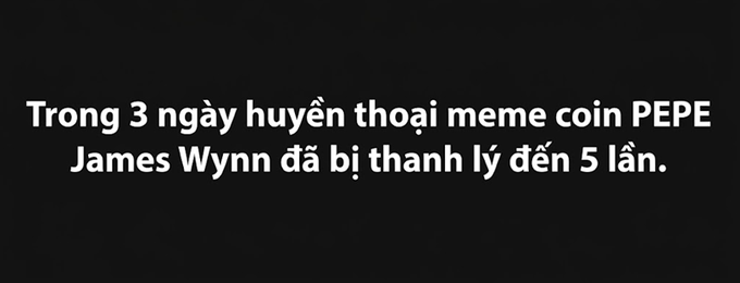 Black screen with white text in Vietnamese: 'Trong 3 ngày huyền thoại meme coin PEPE James Wynn đã bị thanh lý đến 5 lần.'