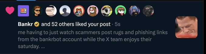 A social media notification shows "Bankr and 52 others liked your post · 5s" above a frustrated caption reading "me having to just watch scammers post rugs and phishing links from the bankbot account while the X team enjoys their saturday. ..." with several profile avatars displayed at the top.