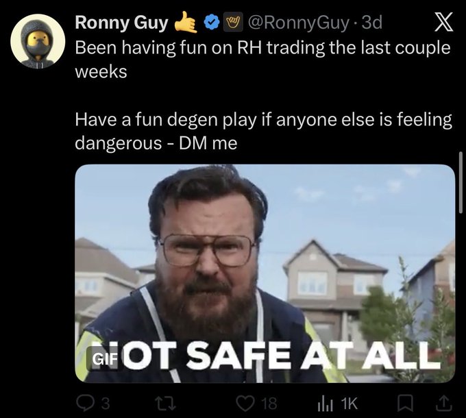 A tweet from @RonnyGuy posted 3 days ago reading 'Been having fun on RH trading the last couple weeks. Have a fun degen play if anyone else is feeling dangerous - DM me' with a GIF of a man in safety glasses stating 'NOT SAFE AT ALL', showing 18 likes and 1K views.