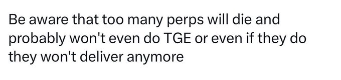 A text warning that reads 'Be aware that too many perps will die and probably won't even do TGE or even if they do they won't deliver anymore'.