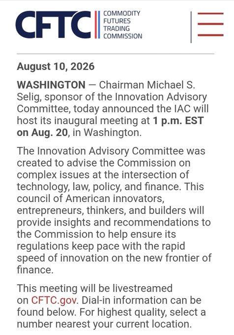 A CFTC (Commodity Futures Trading Commission) announcement dated August 10, 2026, states that Chairman Michael S. Selig announced the Innovation Advisory Committee will host its inaugural meeting at 1 p.m. EST on Aug. 20, in Washington.