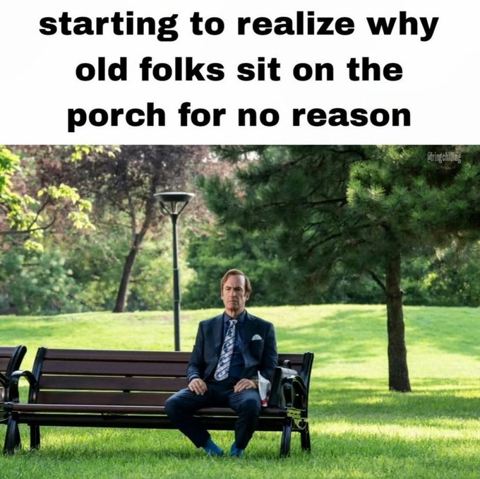 A meme with the text 'starting to realize why old folks sit on the porch for no reason' above an image of Saul Goodman from Better Call Saul sitting on a park bench in a suit.