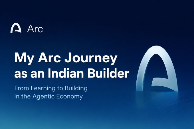 Promotional graphic for Arc with the text 'My Arc Journey as an Indian Builder - From Learning to Building in the Agentic Economy' on a dark blue background.