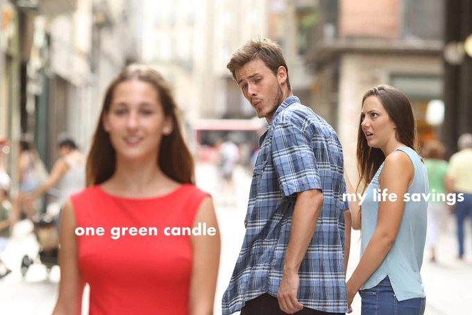 The image is the popular "Distracted Boyfriend" meme, where a man turns to admire another woman (labeled "one green candle") while ignoring his girlfriend (labeled "my life savings"). The caption humorously illustrates the reckless temptation to gamble one's life savings on a single bullish green candle, prioritizing the fleeting hope of profits over financial security.