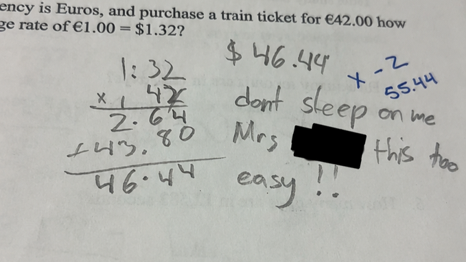 A graded math paper showing a multiplication problem converting Euros to dollars (42.00 x 1.32 = 46.44), with a teacher's comment 'dont sleep on me Mrs [redacted] this too easy!!' and a checkmark addition showing 55.44.
