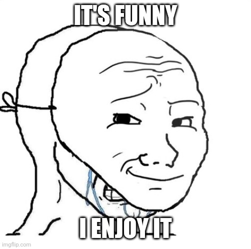 !!!IT!!! is written above a black and white line drawing of a sad face with a smile, accompanied by the text "It's funny" and "I enjoy it".