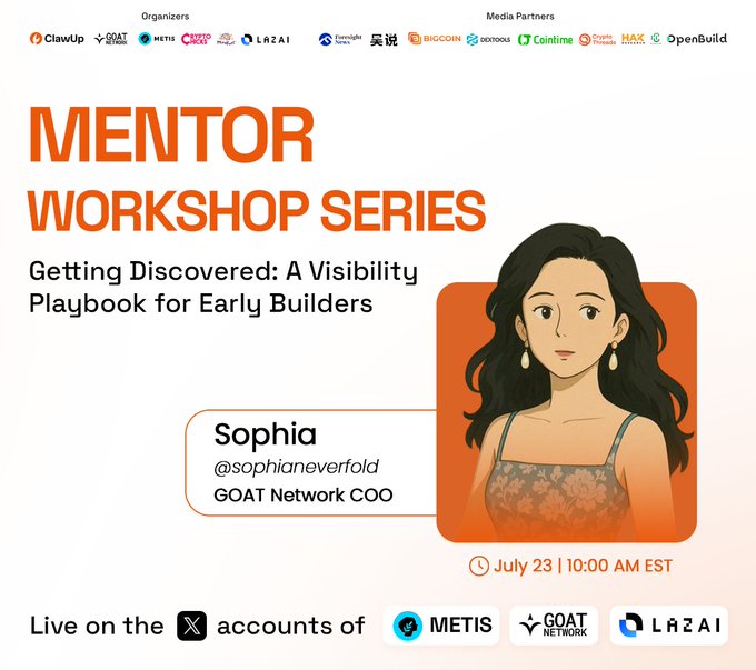 Promotional graphic for a "Mentor Workshop Series" featuring Sophia (@sophianeverfold), COO of GOAT Network, with the session titled "Getting Discovered: A Visibility Playbook for Early Builders" scheduled for July 23 at 10:00 AM EST, streaming live on the X accounts of METIS, GOAT Network, and LAZAI.