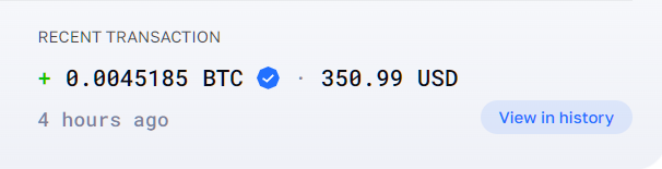 A transaction notification showing a recent purchase of 0.0045185 BTC for 350.99 USD, completed 4 hours ago, with a 'View in history' button.
