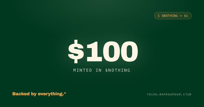 A minimalist green promotional graphic for 'raise.monkeyhood.club' displaying '$100 MINTED IN $NOTHING' with the tagline '1 $NOTHING = $1' and 'Backed by everything.*'.