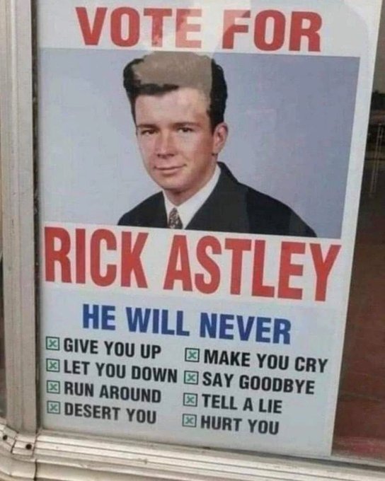 A humorous 'VOTE FOR RICK ASTLEY' campaign poster referencing the lyrics to 'Never Gonna Give You Up.'