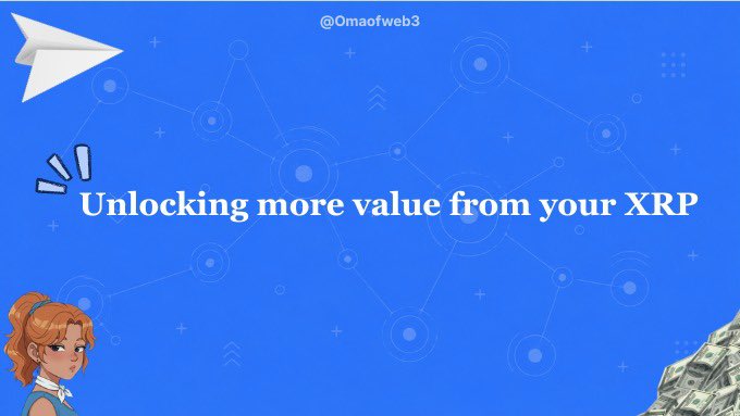 A blue graphic titled "Unlocking more value from your XRP" by @0maofweb3, featuring a paper plane, a network of connected nodes, and a cartoon woman with a briefcase of money, visually promoting the idea of putting idle XRP to work through Xora Finance for quick, liquid yield.