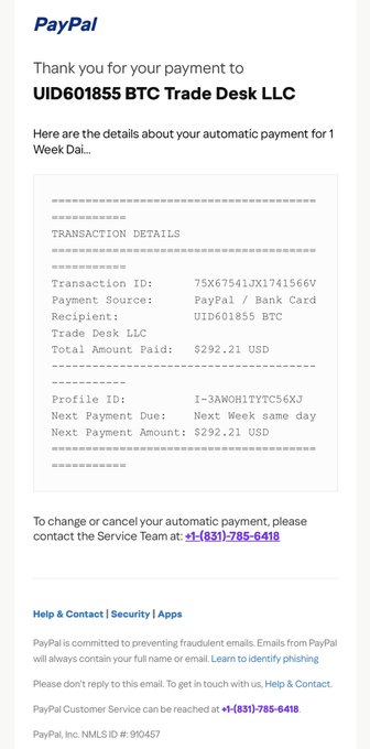 A PayPal payment confirmation email for a $292.21 USD automatic weekly payment to "UID601855 BTC Trade Desk LLC," with the contact phone number +1-(831)-785-6418 visible at the bottom—likely used by the scammer referenced in the post to deceive victims into thinking they can easily cancel the fraudulent recurring charge.