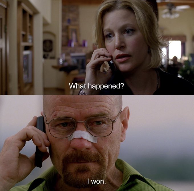 A split-screen meme from the TV show Breaking Bad showing Skyler asking "What happened?" on the phone and Walter White responding "I won."