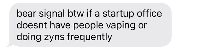 A text message screenshot reads, 'bear signal btw if a startup office doesnt have people vaping or doing zyns frequently'.