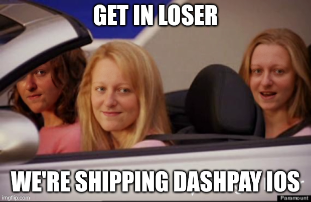A Mean Girls 'Get in loser, we're going shopping' meme edited to read 'GET IN LOSER WE'RE SHIPPING DASHPAY IOS'.