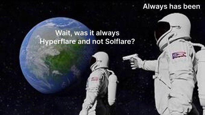 A meme featuring two astronauts—one pointing a gun at the other—with text playing on the "Always Has Been" astronaut meme format. Earth is captioned "Wait, was it always Hyperflare and not Solflare?" while the armed astronaut says "Always has been," humorously correcting the misspelling of "Solflare" referenced in the post.