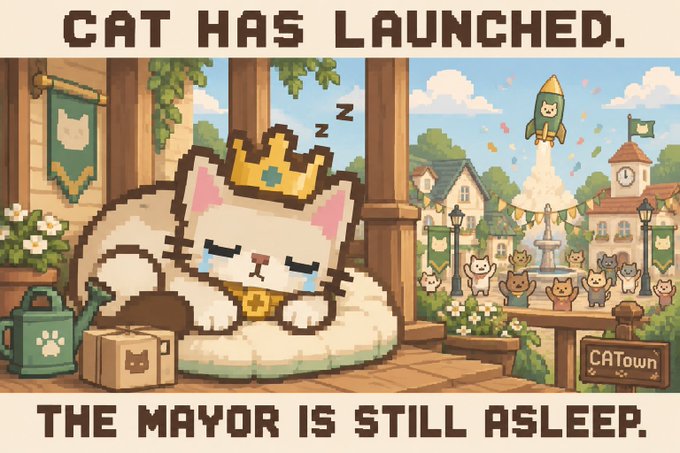 A pixel art meme showing a crowned cat sleeping on a cushion with the text 'CAT HAS LAUNCHED. THE MAYOR IS STILL ASLEEP.' set in a town called 'CATown'.