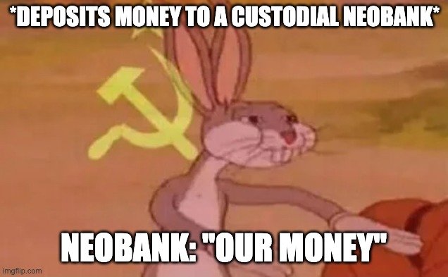 Meme featuring Bugs Bunny with a hammer and sickle symbol in the background, with text reading '*DEPOSITS MONEY TO A CUSTODIAL NEOBANK*' and 'NEOBANK: "OUR MONEY"'.
