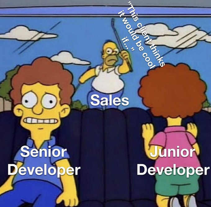 A Simpsons meme showing a terrified 'Senior Developer' watching a 'Junior Developer' whose back is turned, while 'Sales' person in the background says 'This client thinks it would be cool if...'.