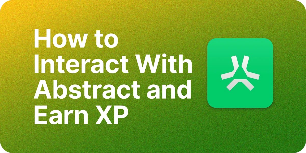 A graphic with a green and yellow gradient background features white text reading 'How to Interact With Abstract and Earn XP' next to a green app icon with a stylized white logo.