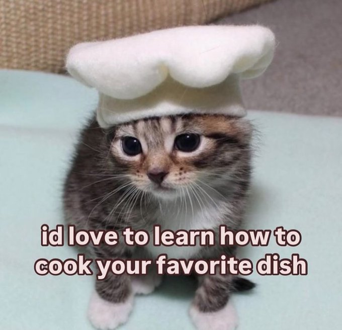 A kitten wearing a white chef's hat with the text 'id love to learn how to cook your favorite dish'.