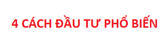 The image features red text on a white background reading "4 CÁCH ĐẦU TƯ PHỔ BIẾN" (Vietnamese for "4 Popular Investment Methods"), serving as a header that introduces the post's discussion of investment strategies.