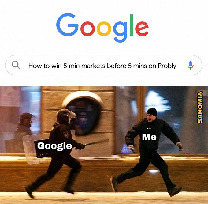 A meme featuring the Google search logo above a query 'How to win 5 min markets before 5 mins on Probly', with a movie still of a riot police officer labeled 'Google' chasing a fleeing man labeled 'Me', credited to SANOMIA.