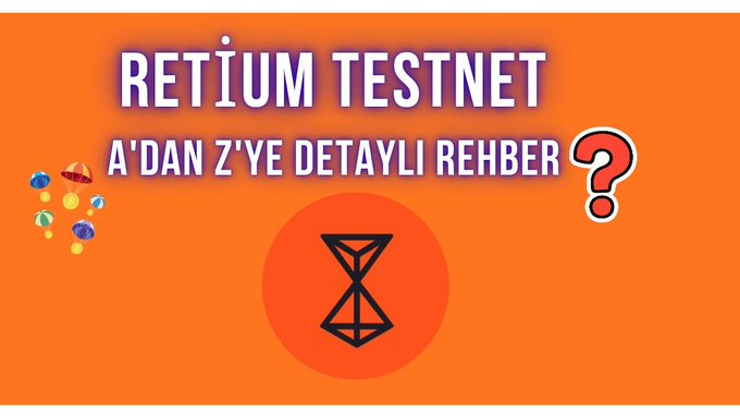 An orange graphic with text 'RETİUM TESTNET' and 'A'DAN Z'YE DETAYLI REHBER' (A to Z Detailed Guide in Turkish), featuring an hourglass logo and colorful gem icons.
