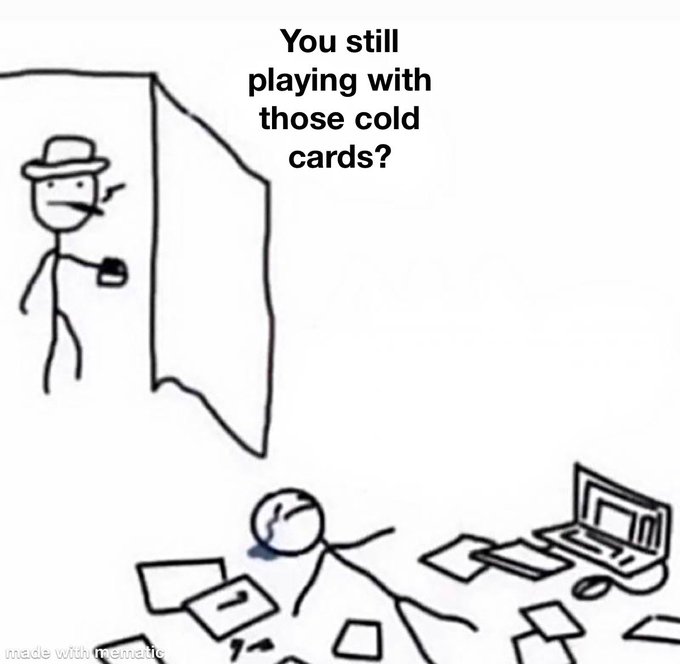 A meme featuring the "You still playing with those [thing]s?" format, showing a stick figure wearing a hat and smoking a cigarette entering a room to find another stick figure collapsed on the floor surrounded by scattered papers and a laptop, with text reading "You still playing with those cold cards?"