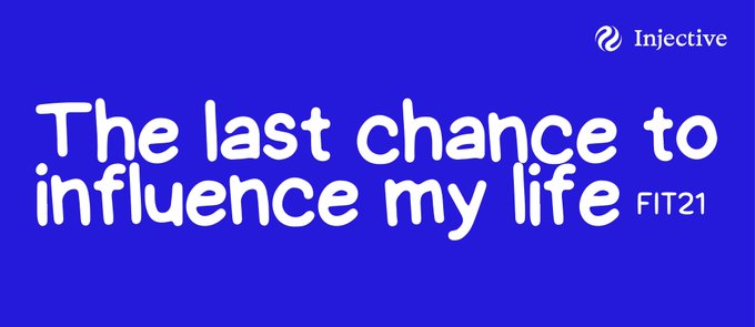 A blue promotional banner with white text reading 'The last chance to influence my life FIT21' featuring the Injective logo in the top right corner.