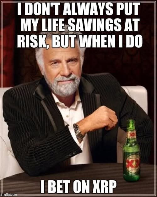 A 'Most Interesting Man in the World' meme format featuring a bearded man at a table with a Dos Equis beer, with text reading 'I DON'T ALWAYS PUT MY LIFE SAVINGS AT RISK, BUT WHEN I DO I BET ON XRP'.